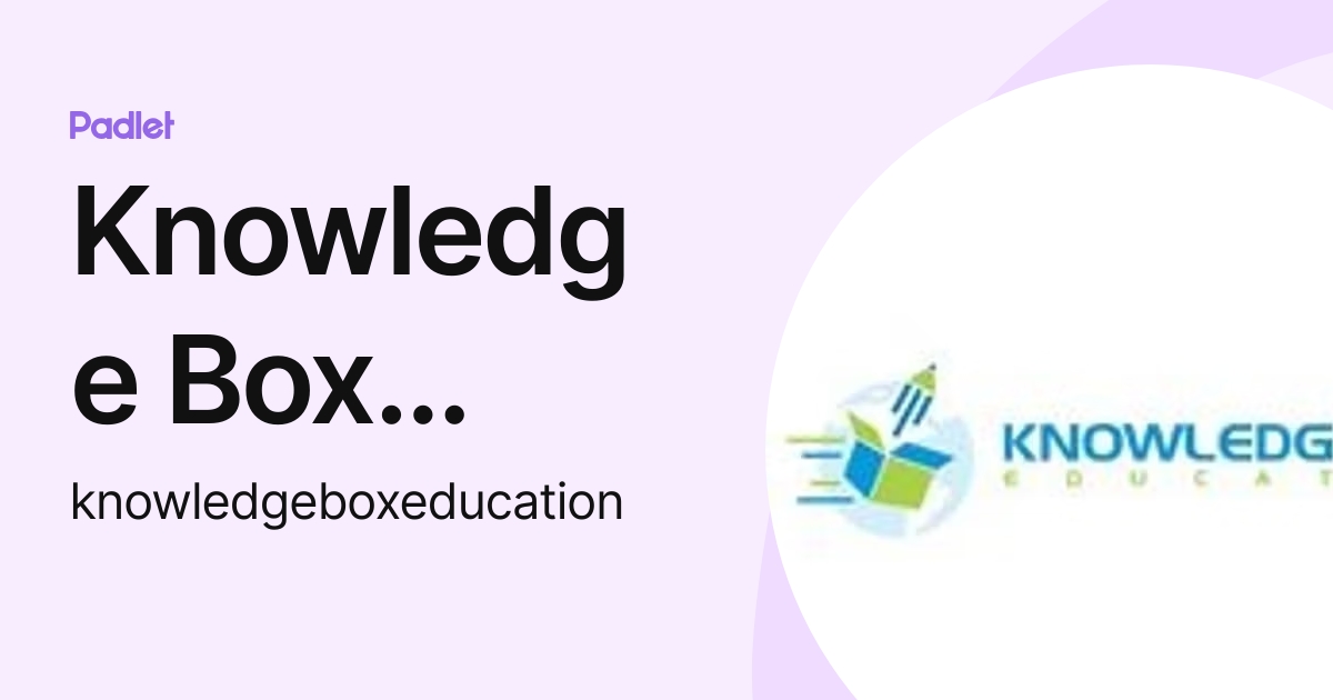 Knowledge Box Education (knowledgeboxeducation) profile | Padlet