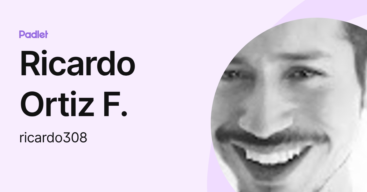 Ricardo Ortiz F. (ricardo308) profile | Padlet