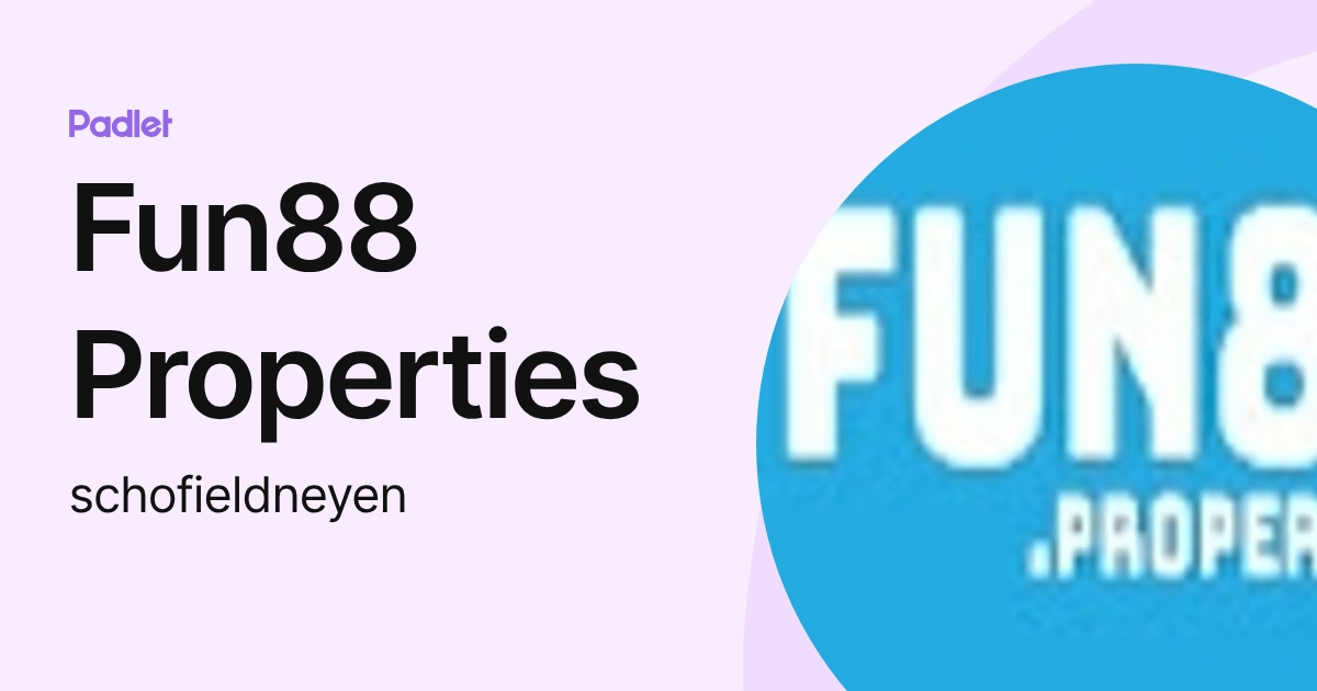 Fun88 Properties (schofieldneyen) profile | Padlet