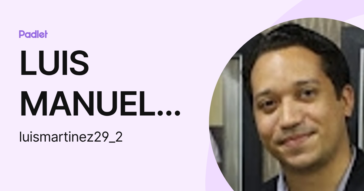 LUIS MANUEL MARTINEZ/ALMONTE (luismartinez29_2) profile | Padlet