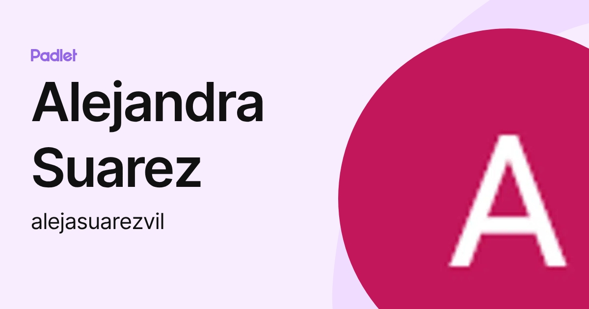 Alejandra Suarez (alejasuarezvil) profile | Padlet