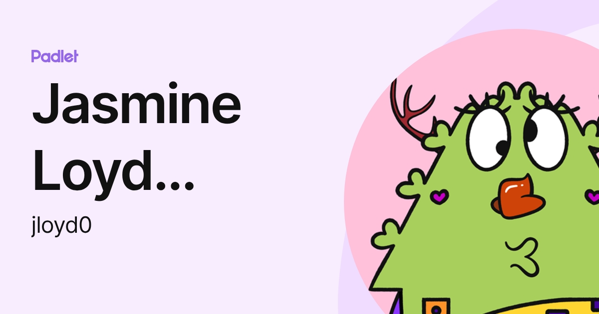 Jasmine Loyd (Student) (jloyd0) profile | Padlet