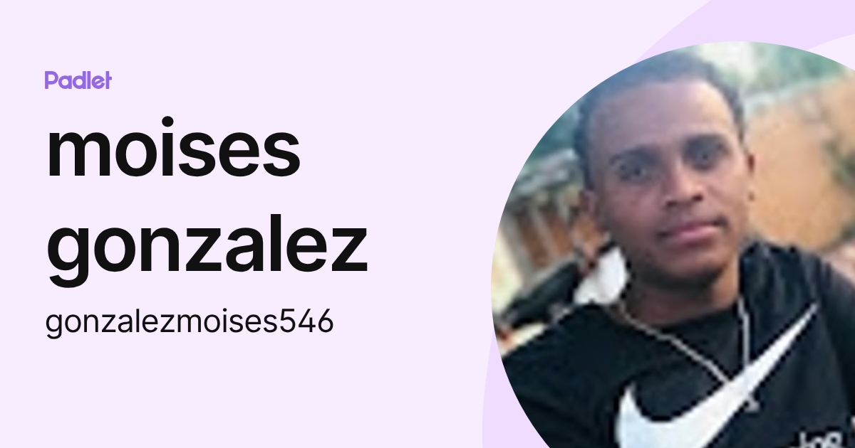 moises gonzalez (gonzalezmoises546) profile | Padlet