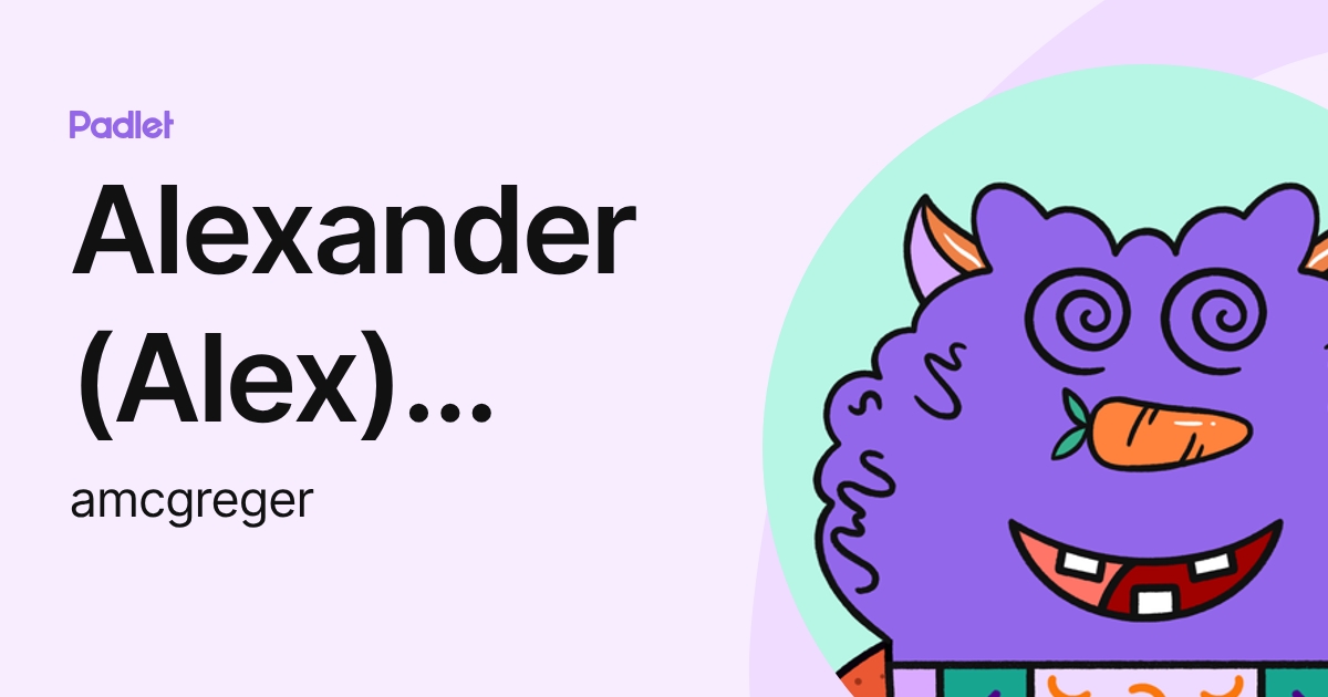 Alexander (Alex) McGreger (Student) (amcgreger) profile | Padlet