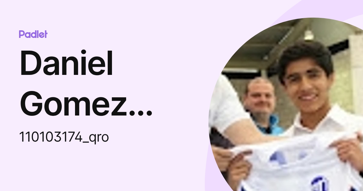 Daniel Gomez Hernandez (110103174_qro) profile | Padlet