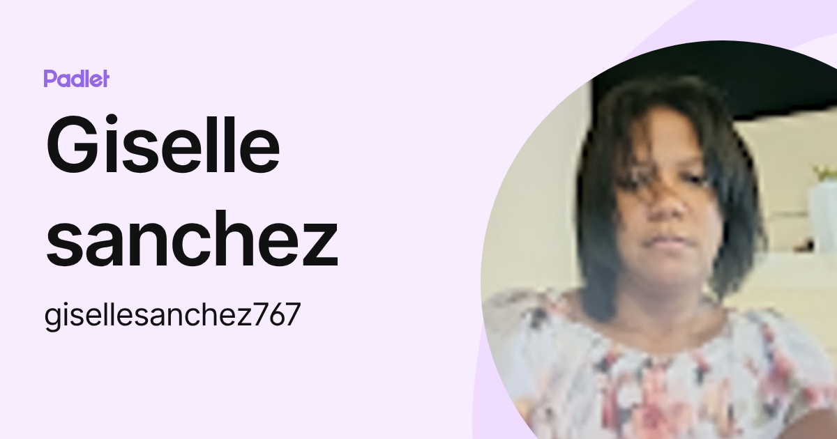 Giselle sanchez (gisellesanchez767) profile | Padlet