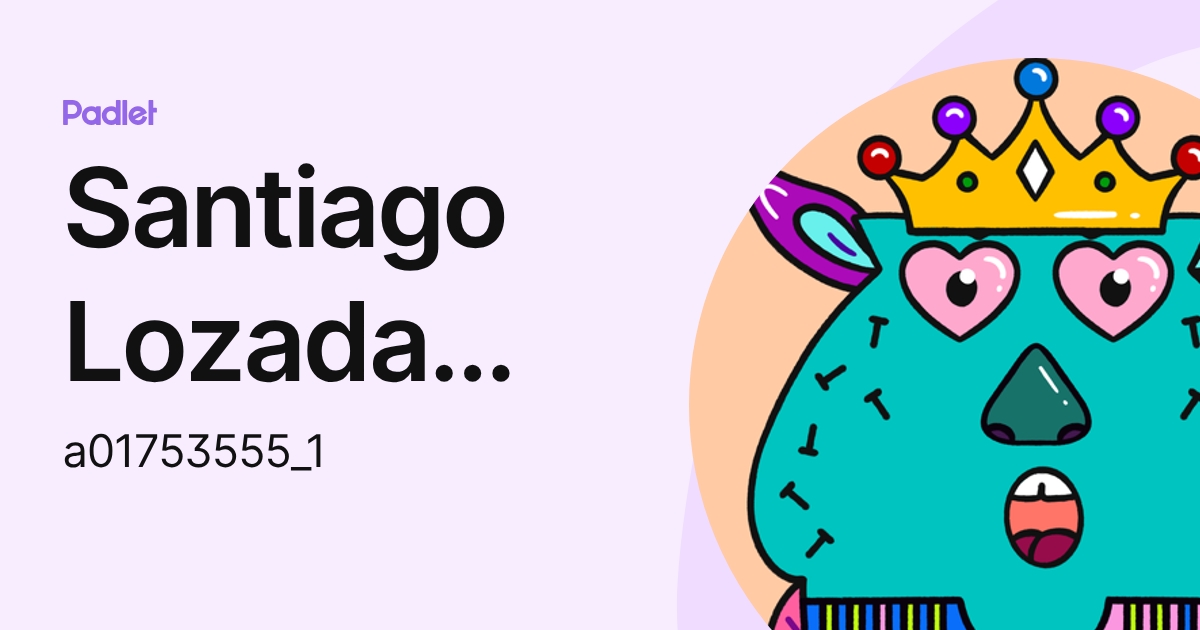 Santiago Lozada Aguado (a01753555_1) profile | Padlet
