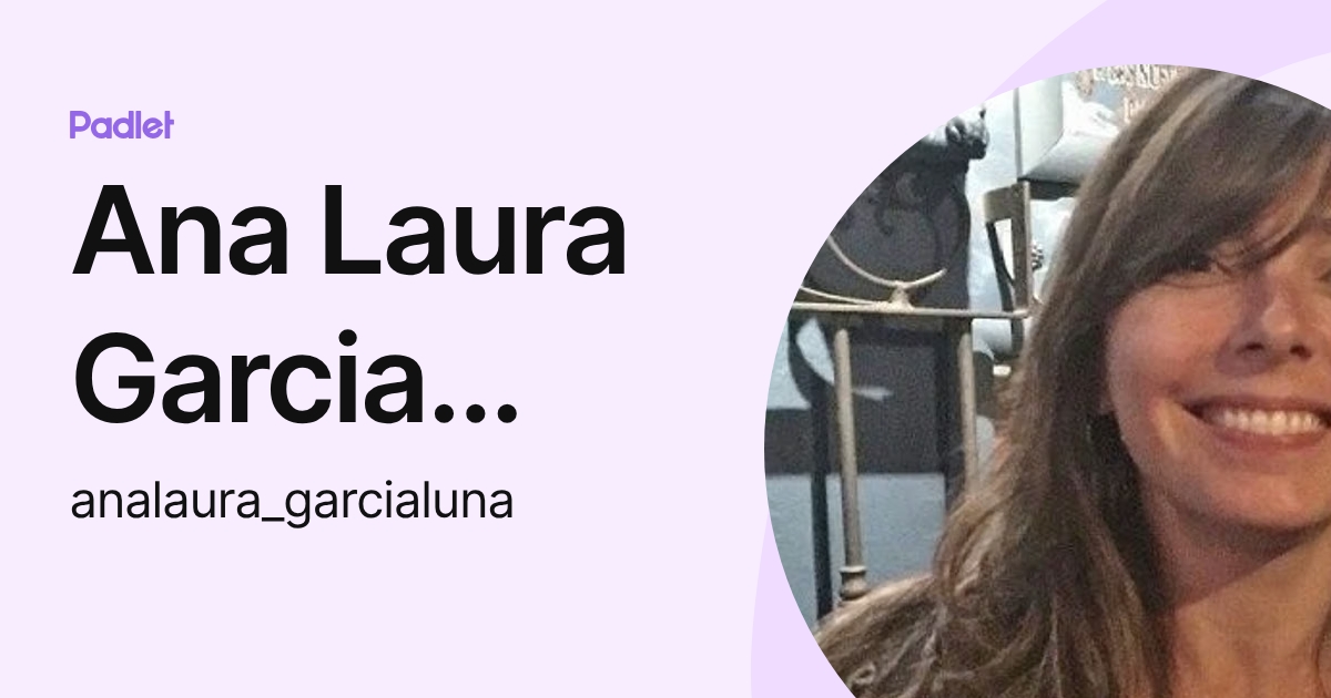 Ana Laura Garcia Luna (analaura_garcialuna) profile | Padlet