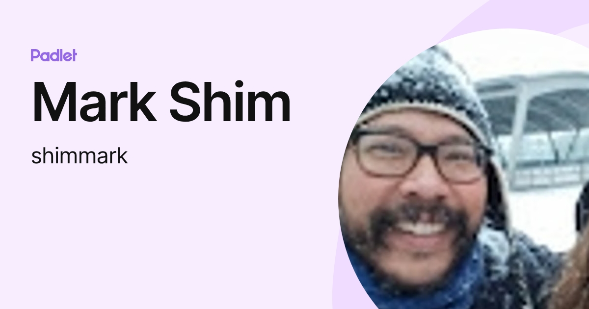 Mark Shim Mark Shim (shimmark) profile | Padlet