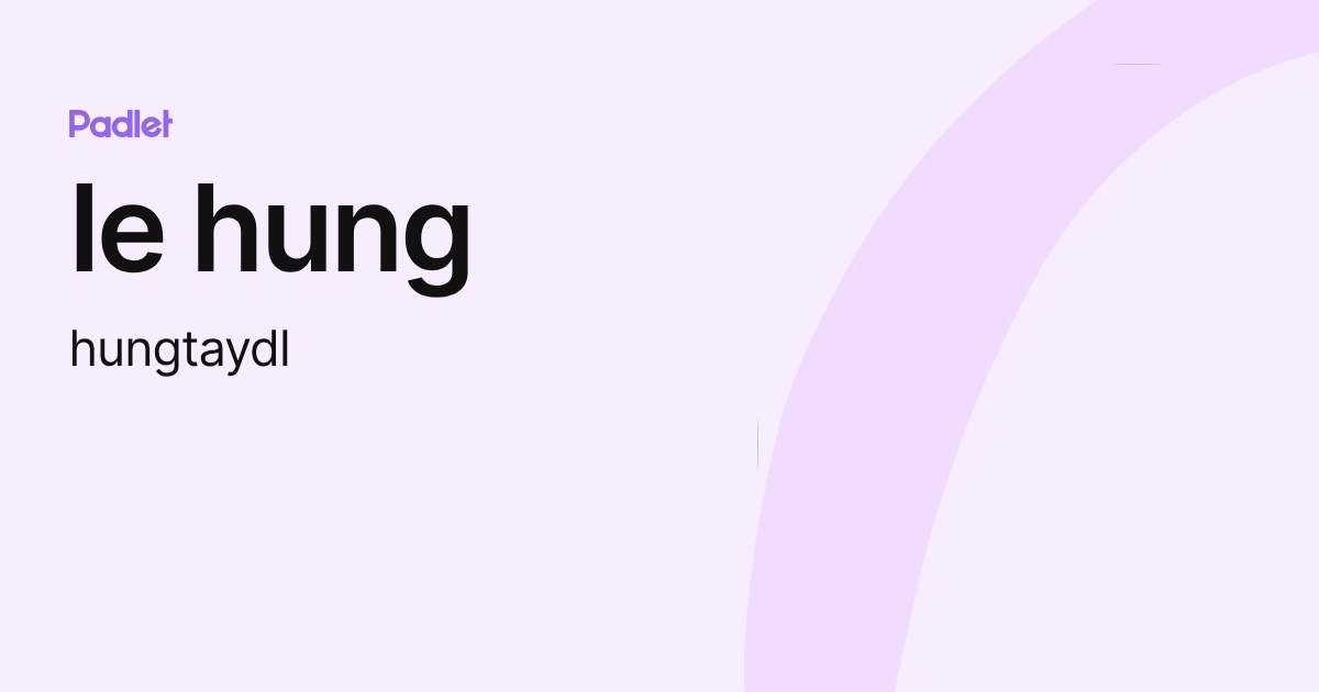 le hung (hungtaydl) profile | Padlet