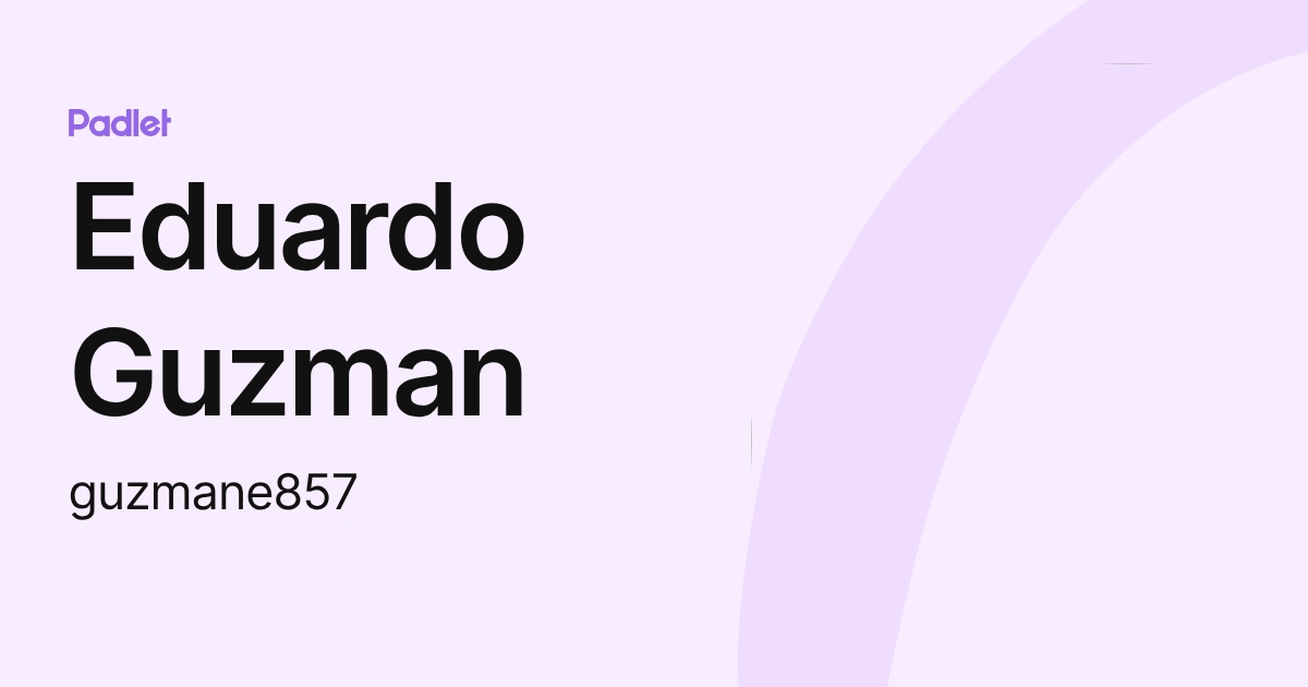 Eduardo Guzman (guzmane857) profile | Padlet