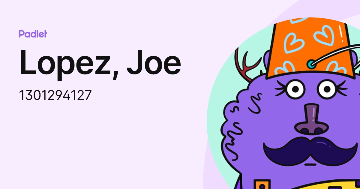 Lopez, Joe (1301294127) profile | Padlet