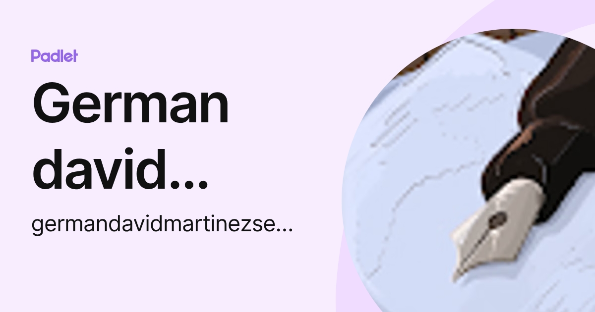 German david Martinez segovia (germandavidmartinezsegovia) profile | Padlet