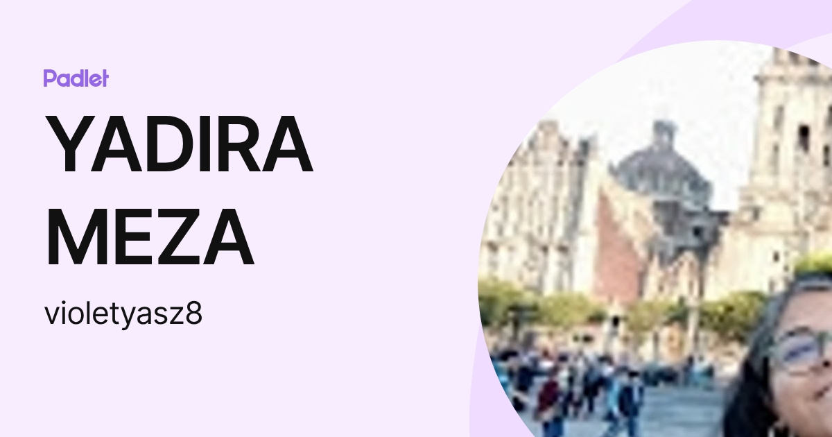 YADIRA MEZA (violetyasz8) profile | Padlet