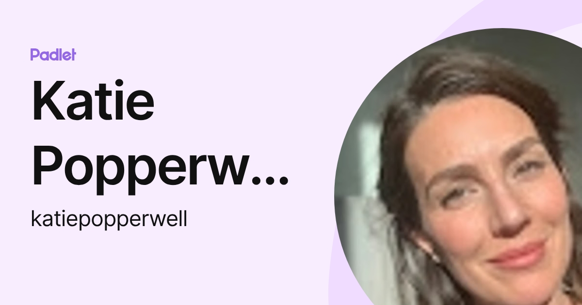 Katie Popperwell (katiepopperwell) profile | Padlet