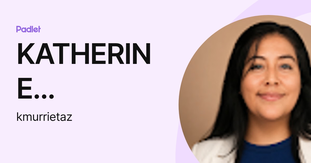 KATHERINE JOHANNA MURRIETA ZUÑA (kmurrietaz) profile | Padlet