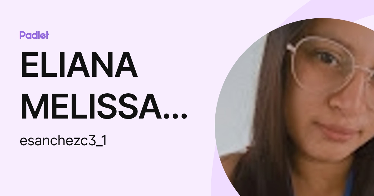 ELIANA MELISSA SANCHEZ CHINIZACA (esanchezc3_1) profile | Padlet