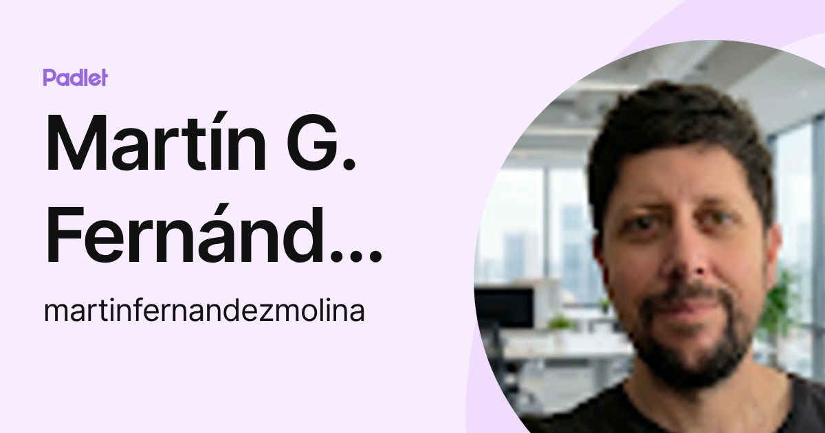 Martín G. Fernández Molina (martinfernandezmolina) profile | Padlet
