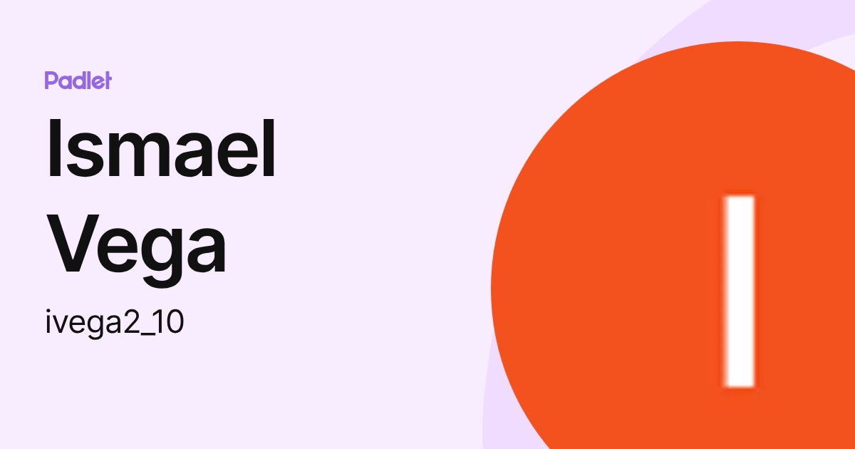 Ismael Vega (ivega2_10) profile | Padlet