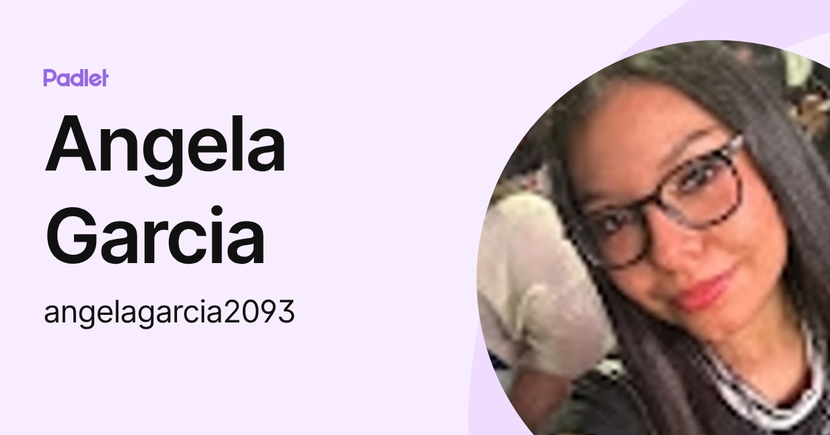 Angela Garcia (angelagarcia2093) profile | Padlet