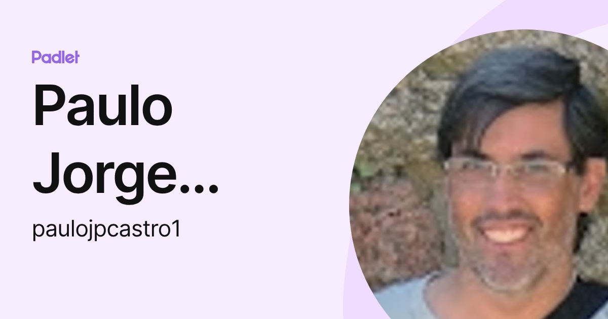 Paulo Jorge Pereira de Castro (paulojpcastro1) profile | Padlet