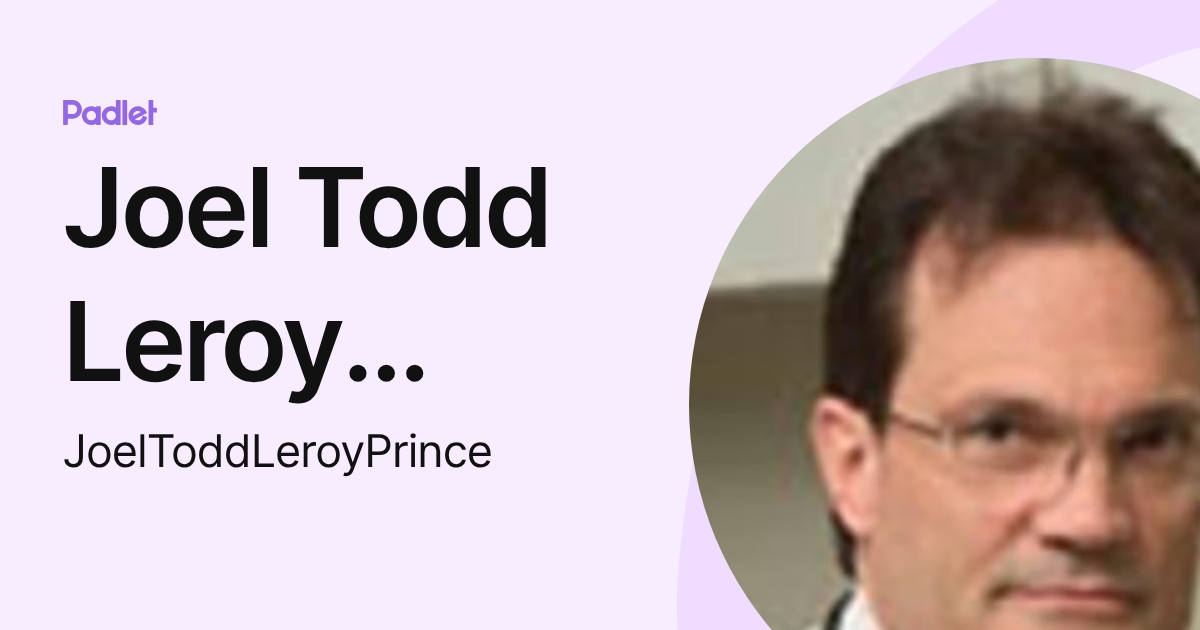 Joel Todd Leroy Prince (JoelToddLeroyPrince) profile | Padlet
