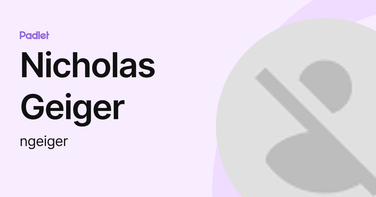 Nicholas Geiger (ngeiger) profile | Padlet