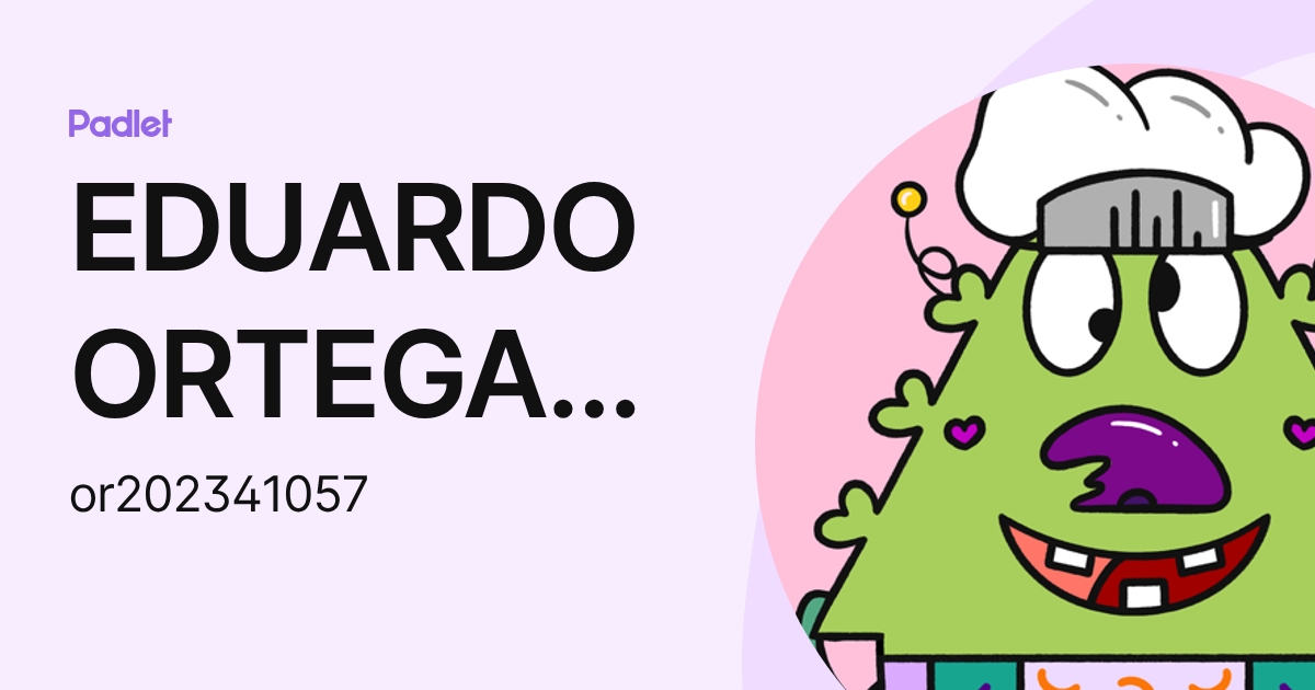 EDUARDO ORTEGA RODRIGUEZ (or202341057) profile | Padlet