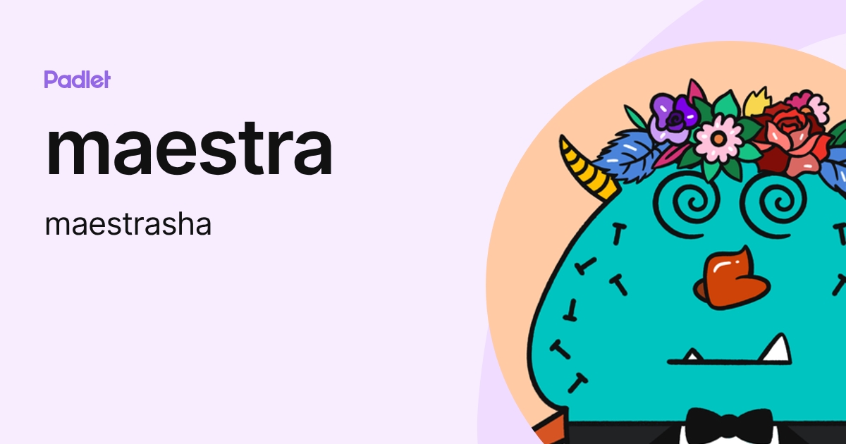 maestra (maestrasha) profile | Padlet