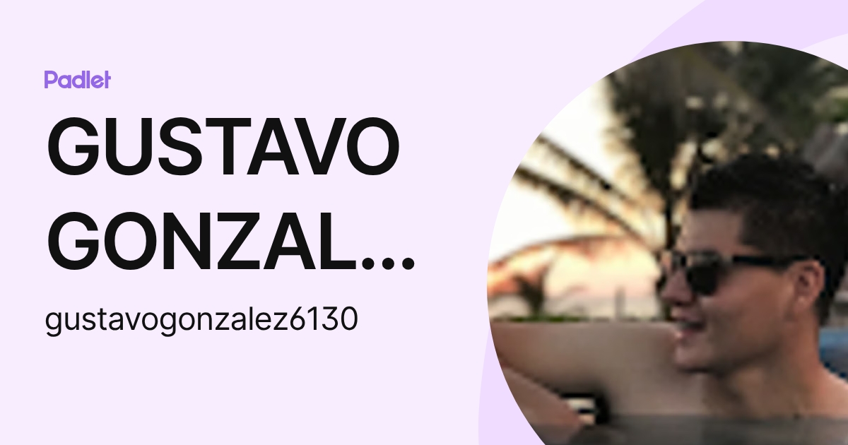 GUSTAVO GONZALEZ GONZALEZ (gustavogonzalez6130) profile | Padlet