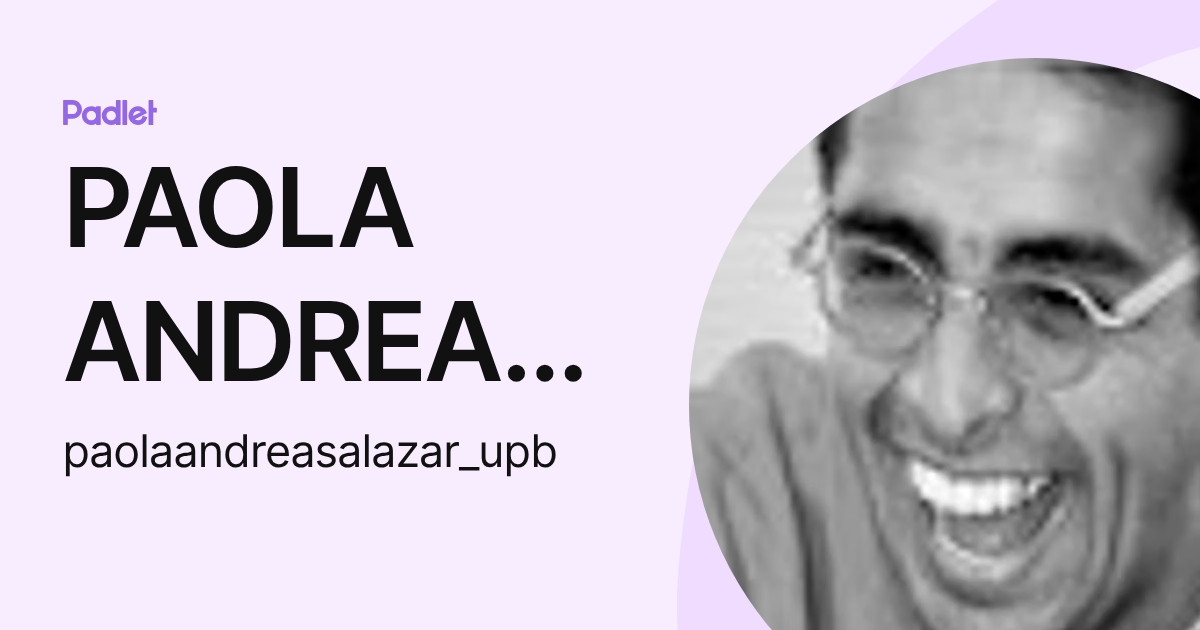 PAOLA ANDREA SALAZAR VALENCIA (paolaandreasalazar_upb) profile | Padlet
