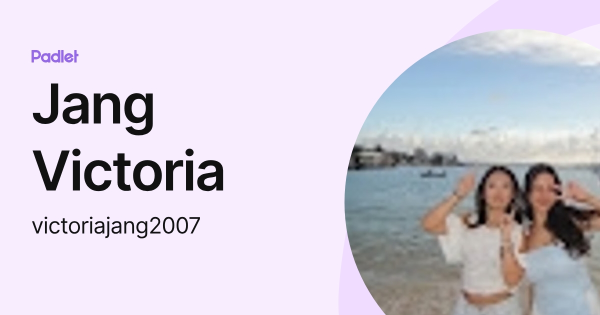 Jang Victoria (victoriajang2007) profile | Padlet