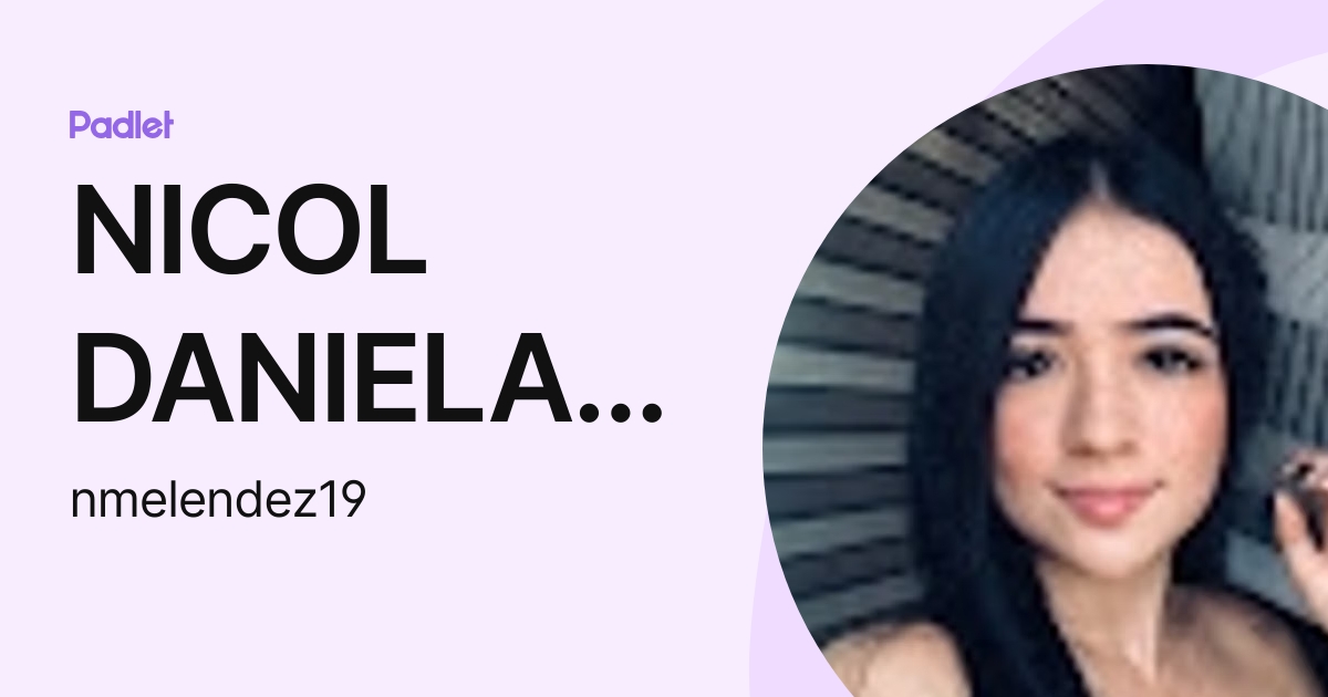NICOL DANIELA MELENDEZ OVIEDO (nmelendez19) profile | Padlet
