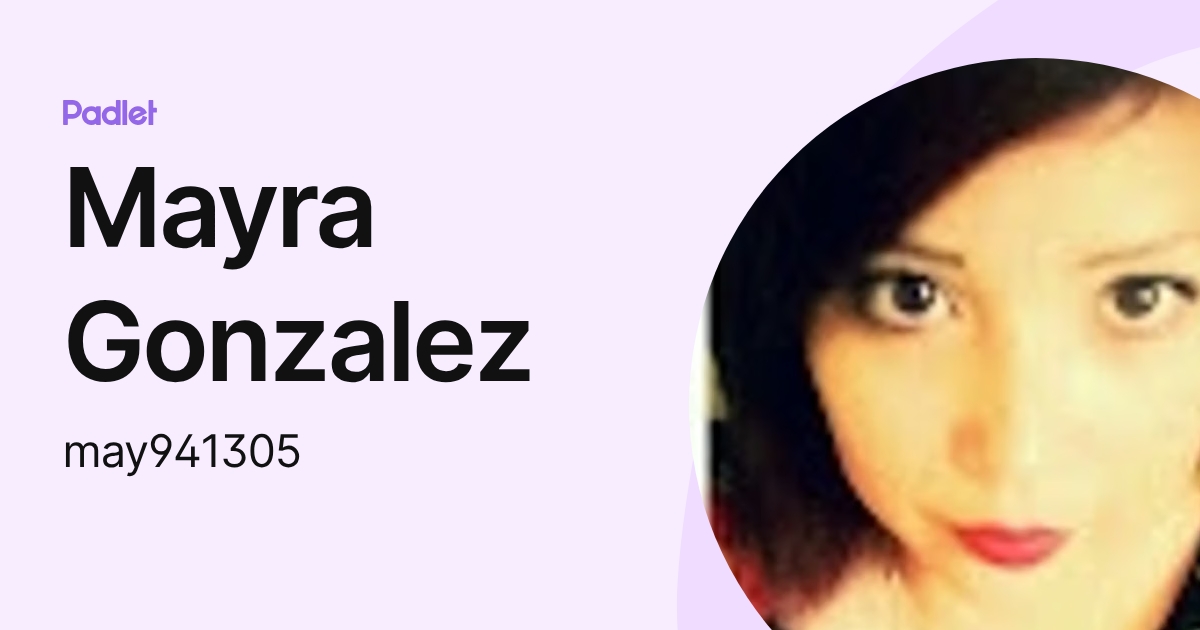 Mayra Gonzalez (may941305) profile | Padlet