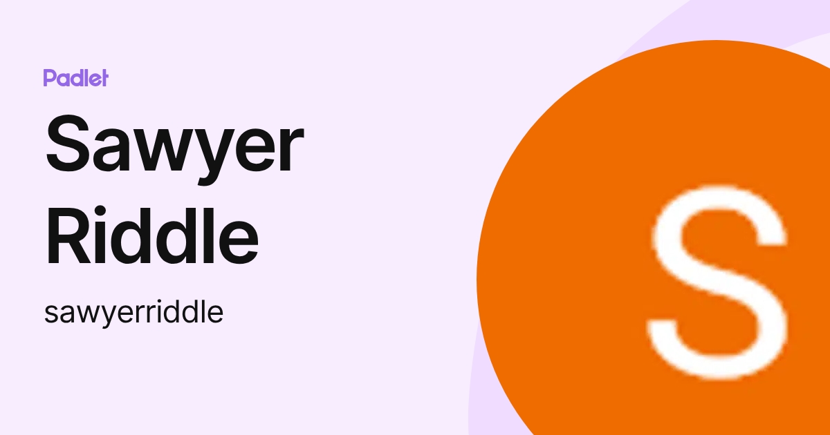 Sawyer Riddle (sawyerriddle) profile | Padlet