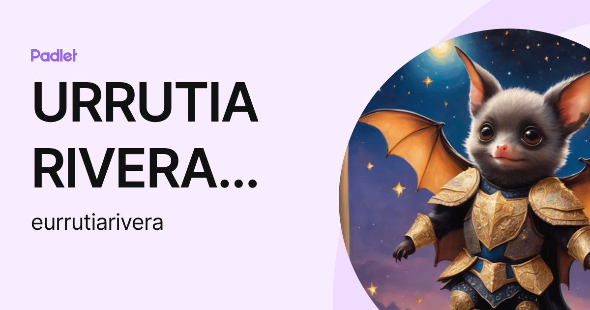 URRUTIA RIVERA ELIZABETH A (eurrutiarivera) profile | Padlet