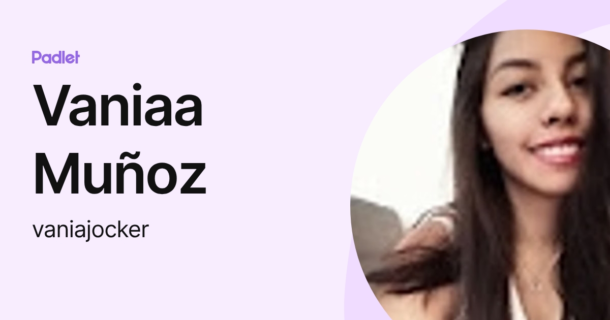 Vaniaa Muñoz (vaniajocker) profile | Padlet