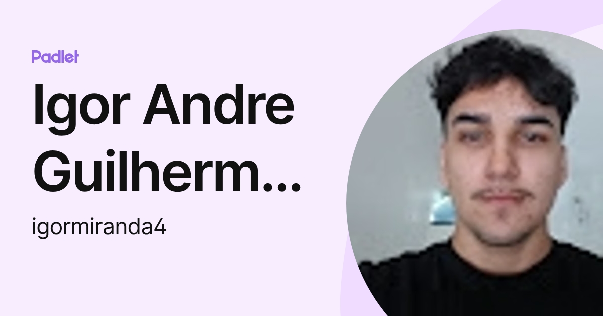 Igor Andre Guilherme de Miranda (igormiranda4) profile | Padlet