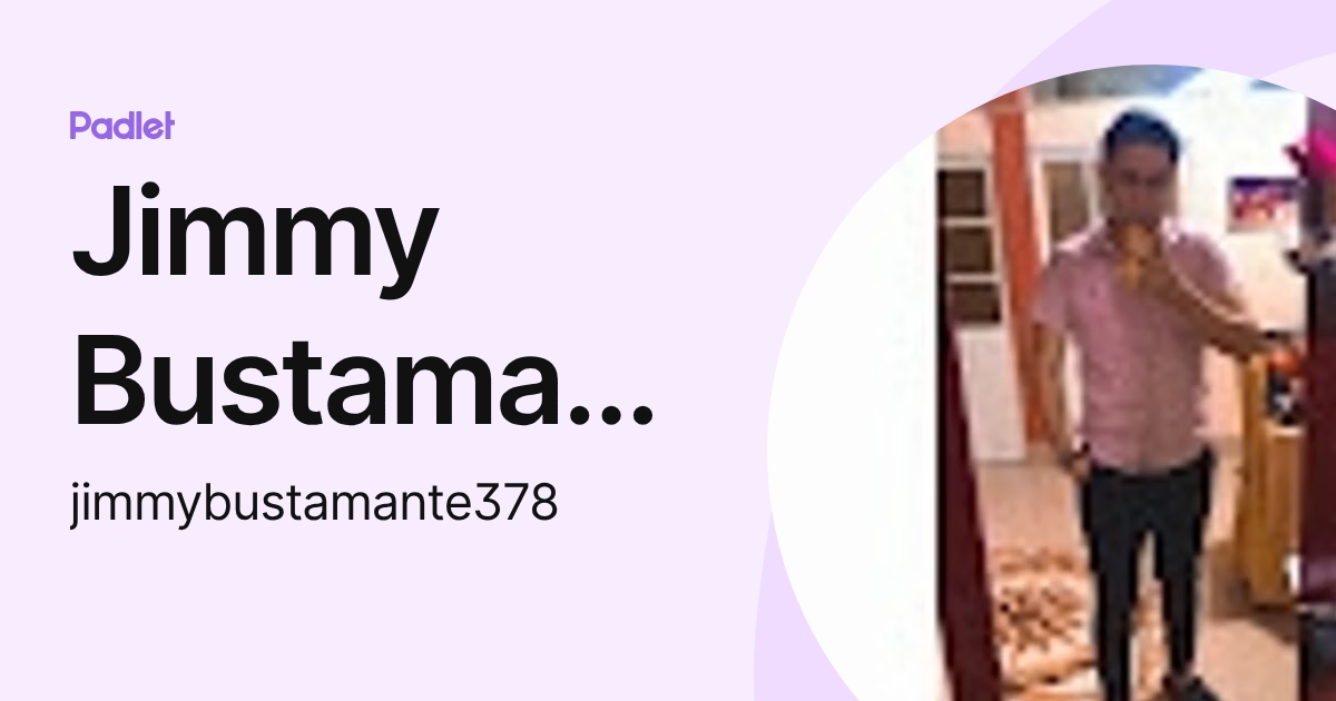 Jimmy Bustamante (jimmybustamante378) profile | Padlet