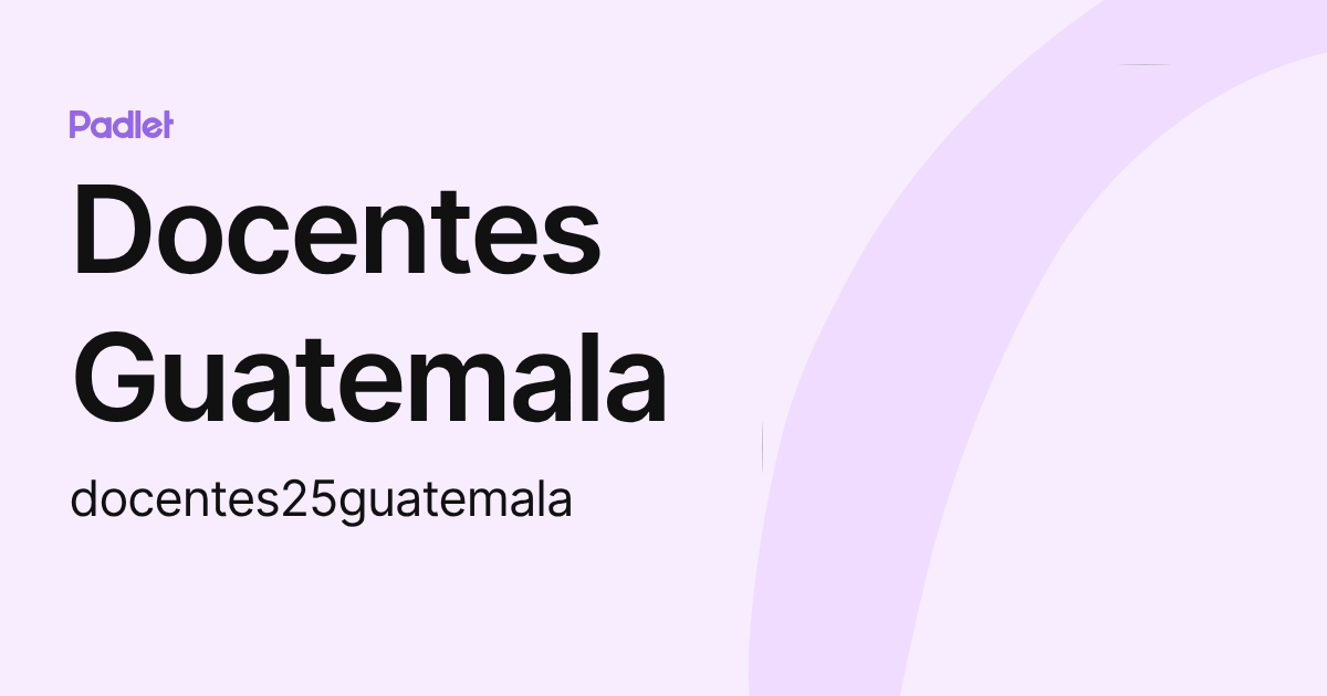 Docentes Guatemala (docentes25guatemala) profile | Padlet