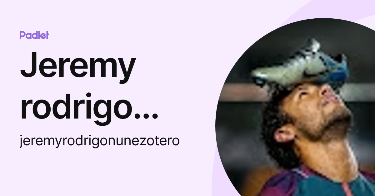 Jeremy rodrigo Nunez Otero (jeremyrodrigonunezotero) profile | Padlet