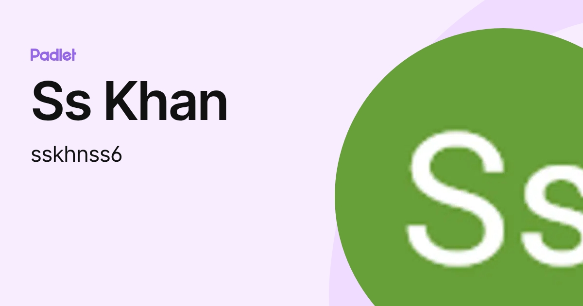 Ss Khan (sskhnss6) profile | Padlet