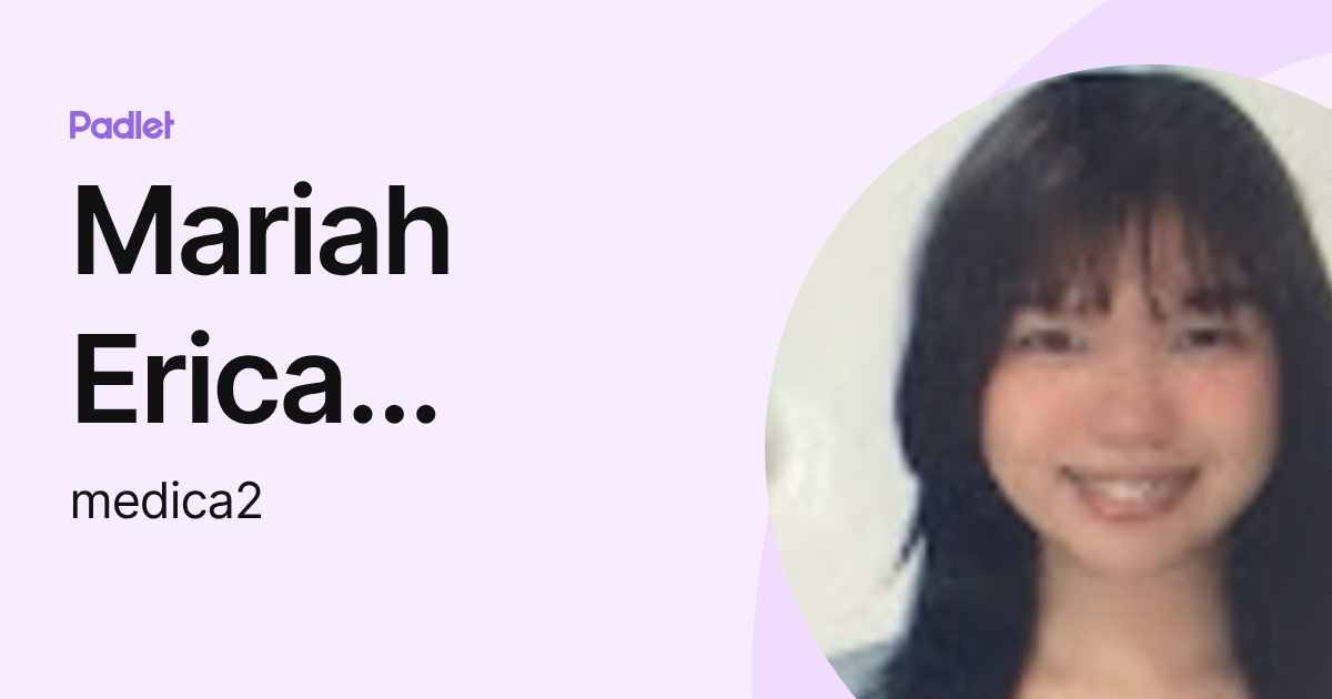 Mariah Erica Eloisa Edica (medica2) profile | Padlet