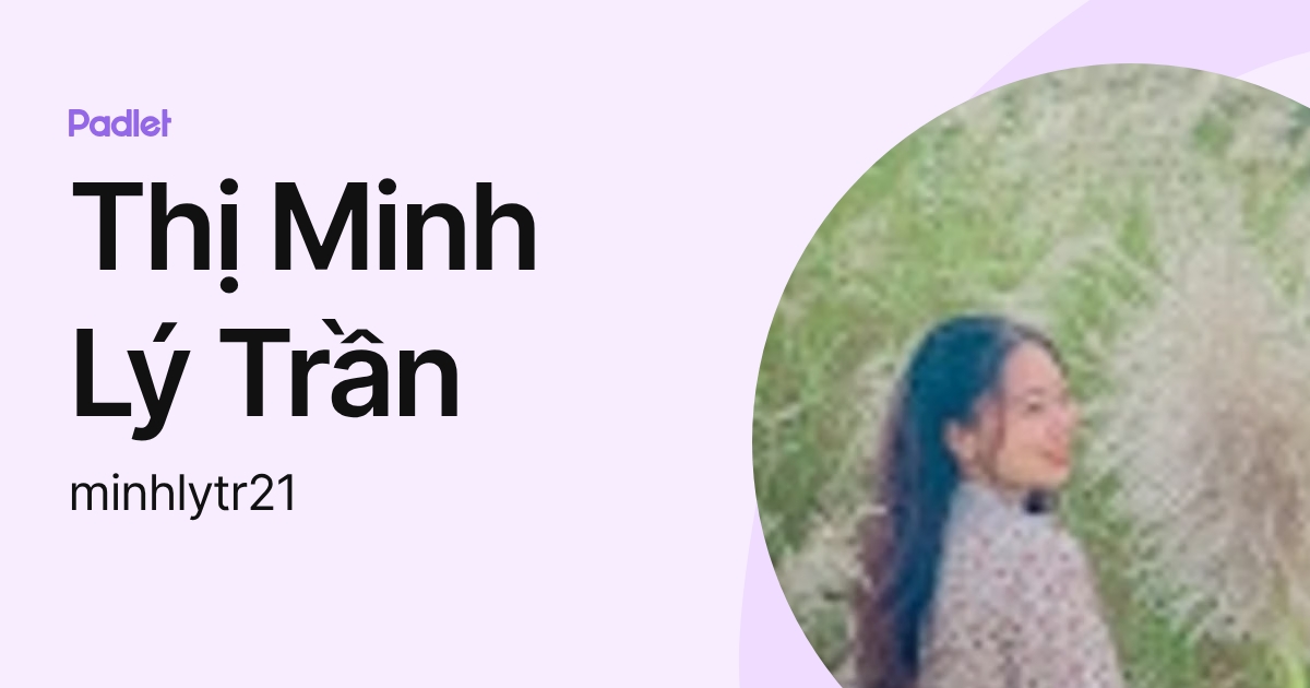 Thị Minh Lý Trần (minhlytr21) profile | Padlet