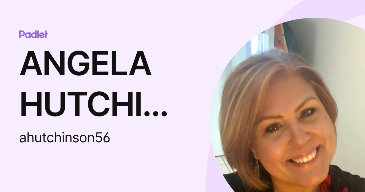 ANGELA HUTCHINSON (ahutchinson56) profile | Padlet