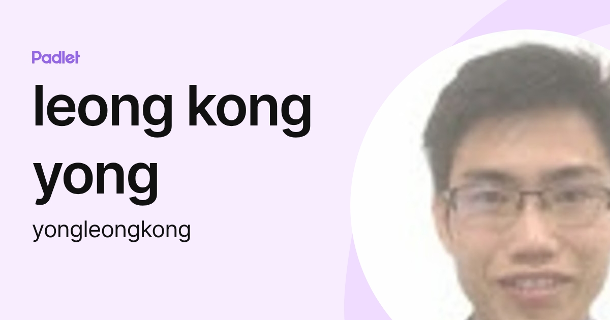 leong kong yong (yongleongkong) profile | Padlet