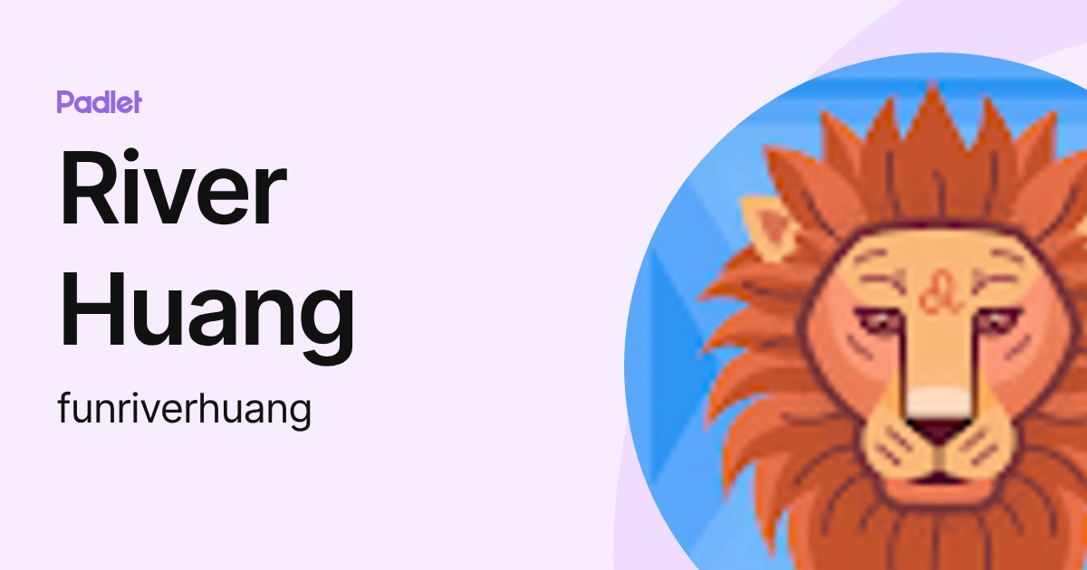 River Huang (funriverhuang) profile | Padlet