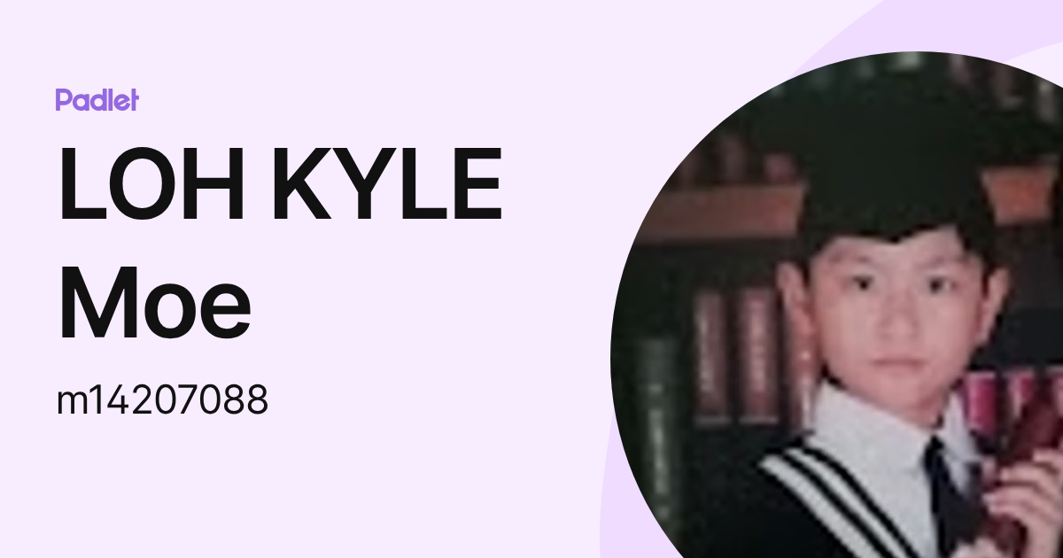 LOH KYLE Moe (m14207088) profile | Padlet