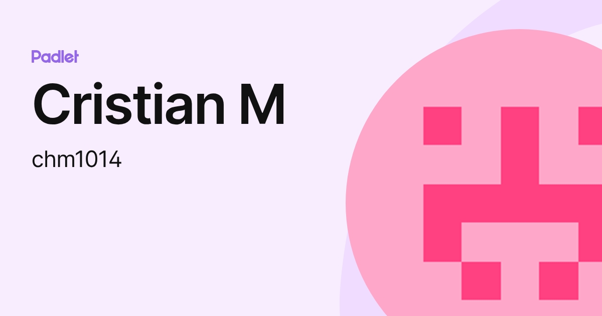Cristian M (chm1014) profile | Padlet