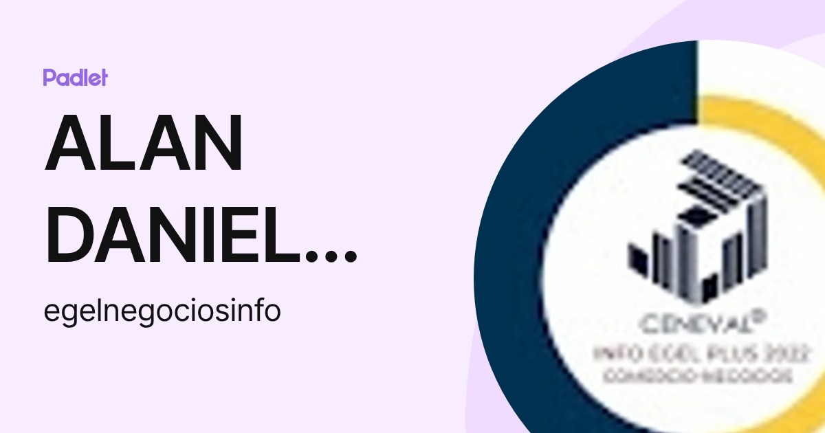 ALAN DANIEL CHAVEZ IBARRA (egelnegociosinfo) profile | Padlet